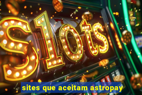 sites que aceitam astropay